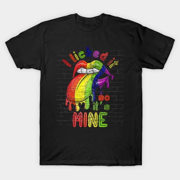 Lesbian Gay Pride Month I Licked It So Its Mine Lgbt T-Shirt by hony.white